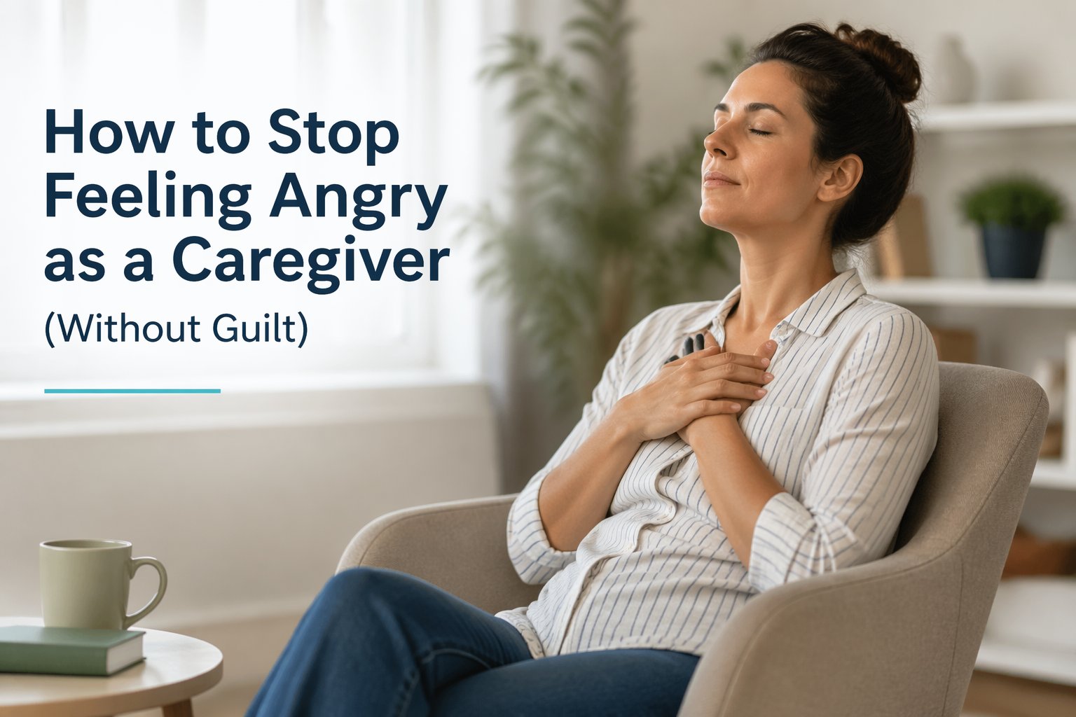 How to Stop Feeling Angry as a Caregiver (Without Guilt)